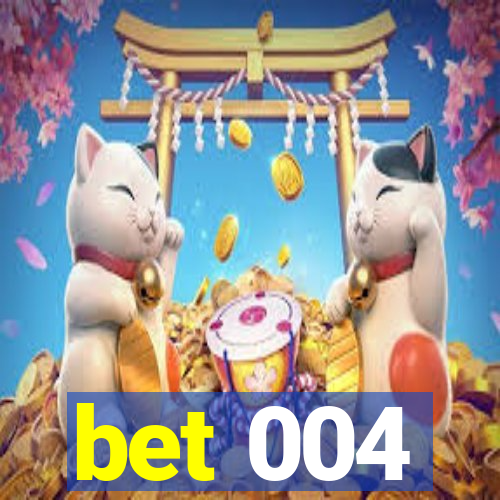 bet 004